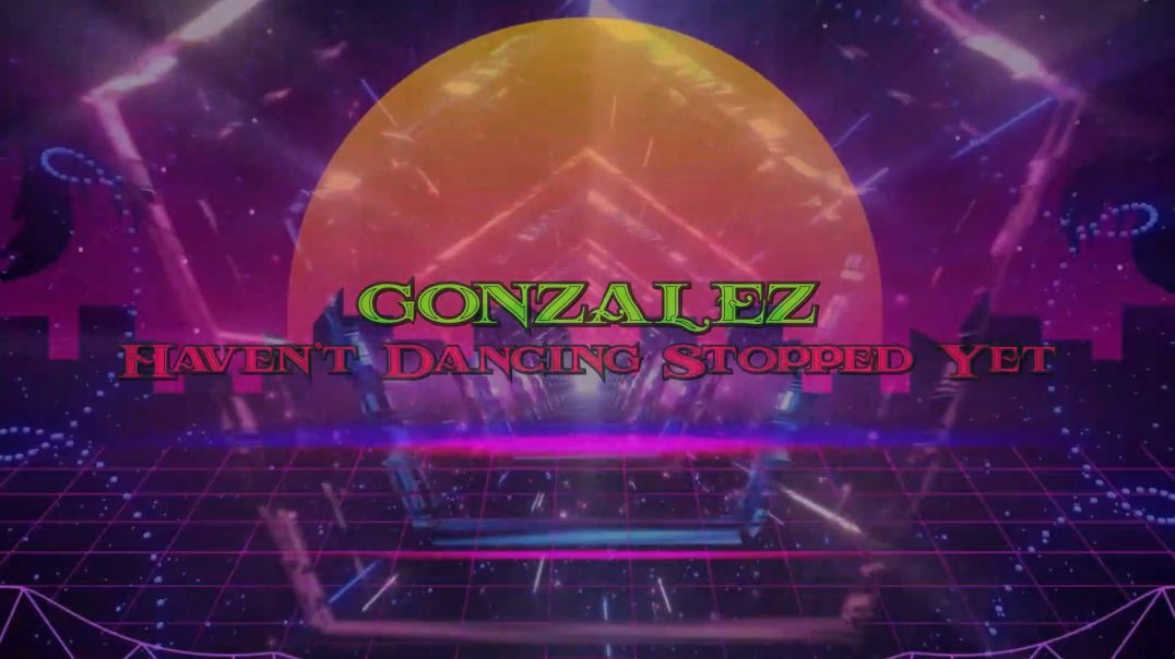 Gonzalez - Haven't Dancing Stopped Yet (Extended Mix)