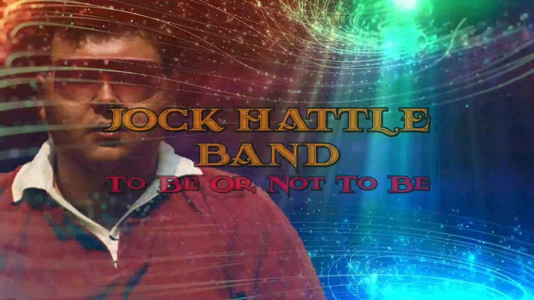 Jock Hattle Band-To Be Or Not To Be